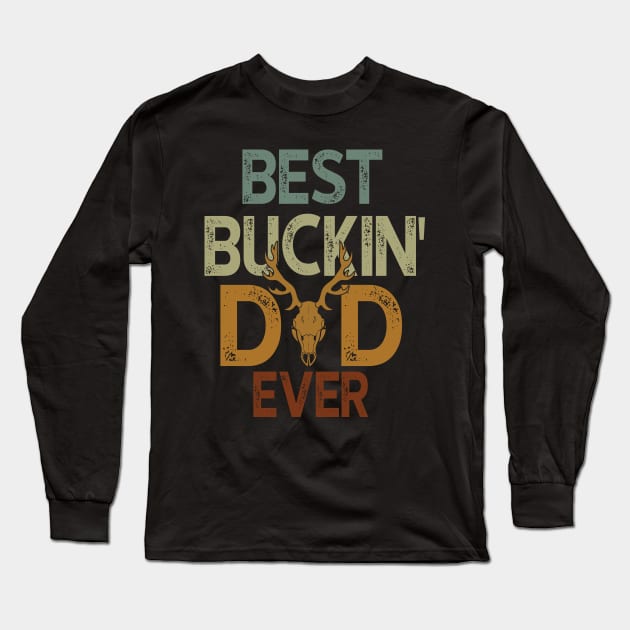 Best Buckin' Dad Ever Hunting Lovers Long Sleeve T-Shirt by gotravele store